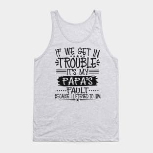 If We Get In Trouble It's Papa's Fault Tank Top